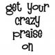 crazy praise - crazy praise